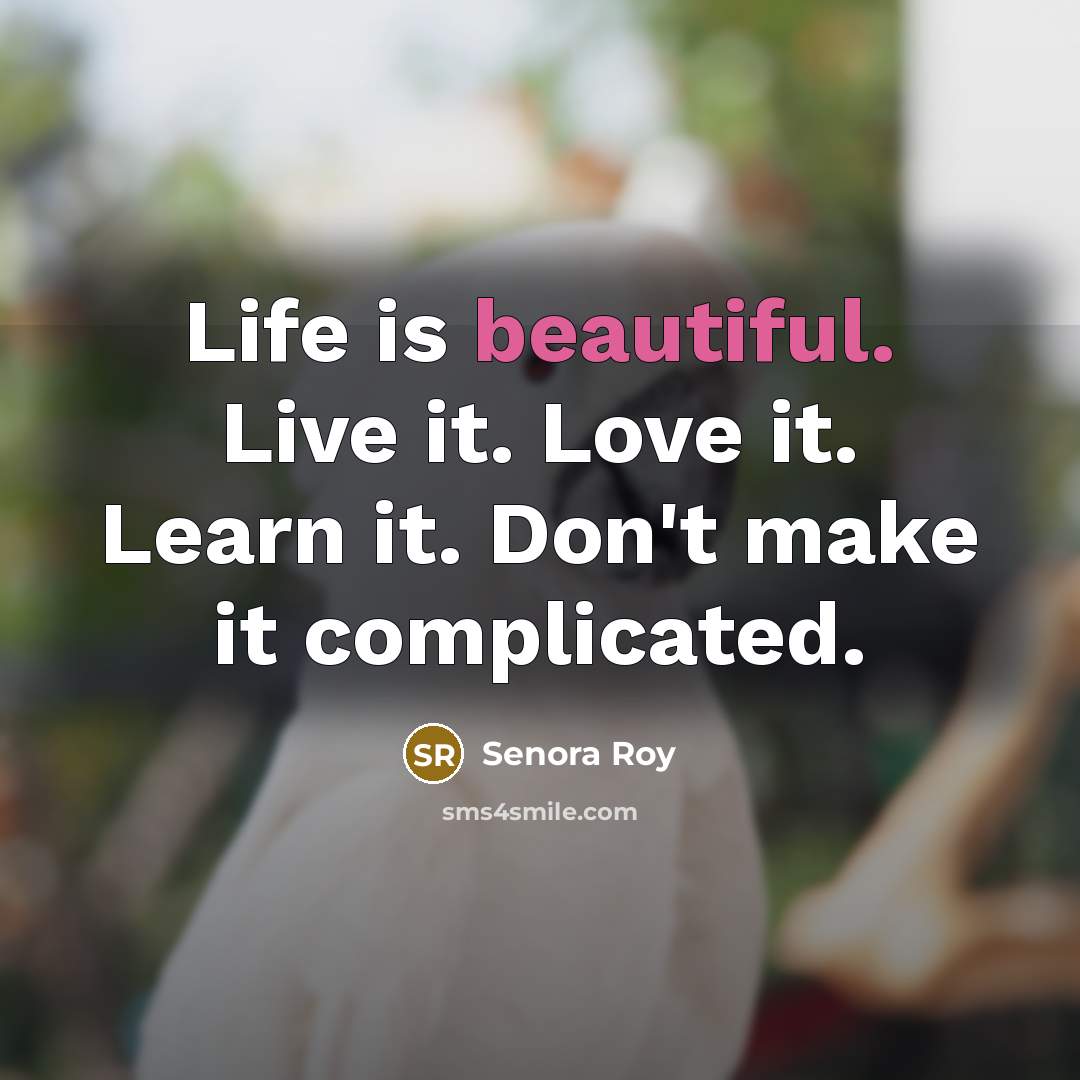 “Life is beautiful. Live it. Love it. Learn it. Don't…” quote by Senora Roy
