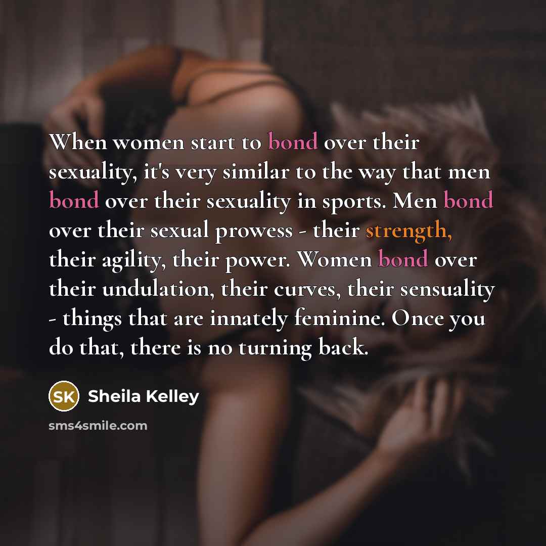 “When women start to bond over their sexuality, it's very…” quote by Sheila Kelley