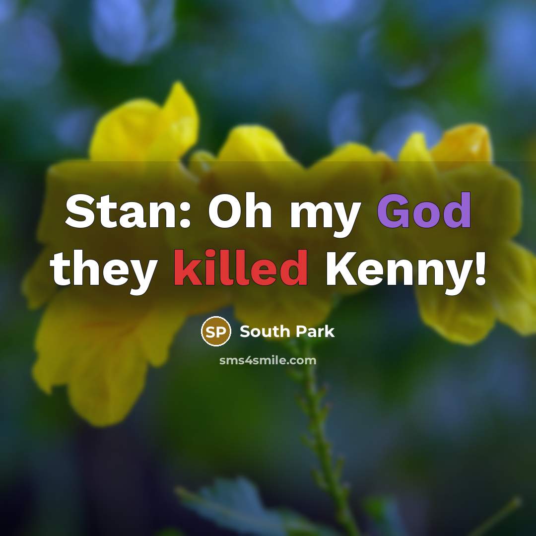 “Stan: Oh my God they killed Kenny!” quote by South Park