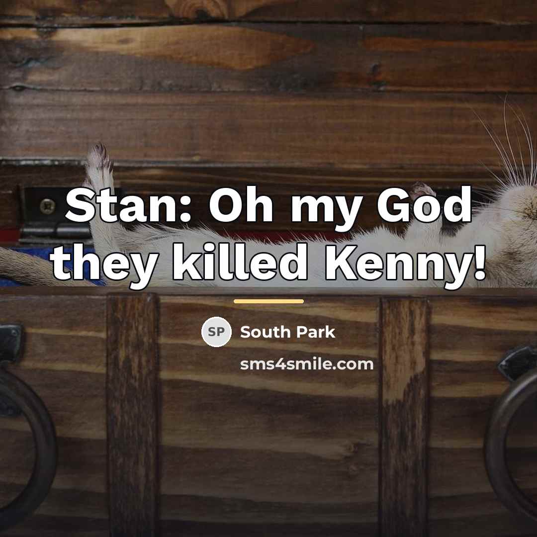 “Stan: Oh my God they killed Kenny!…” quote by South Park
