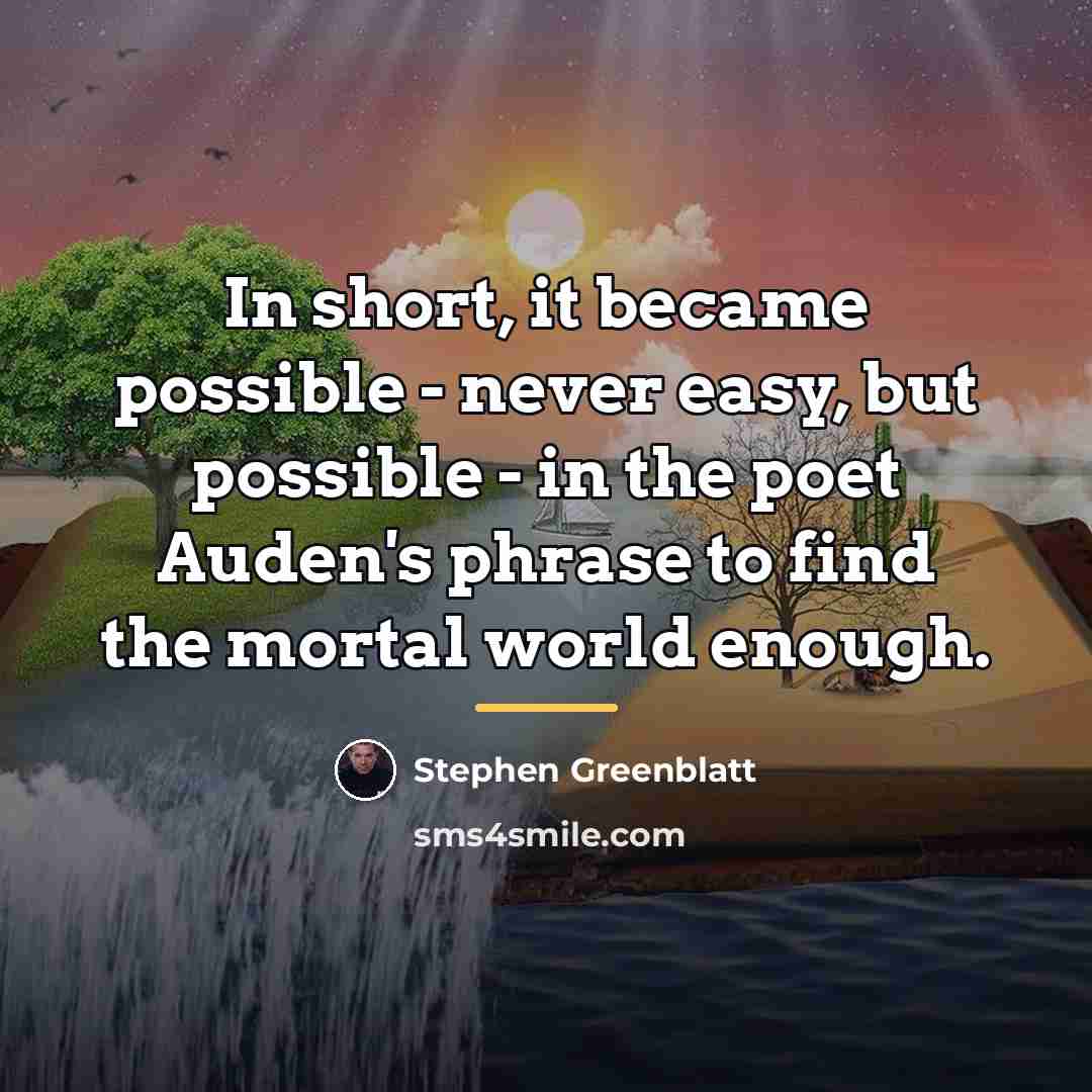 “In short, it became possible - never easy, but possible…” quote by Stephen Greenblatt