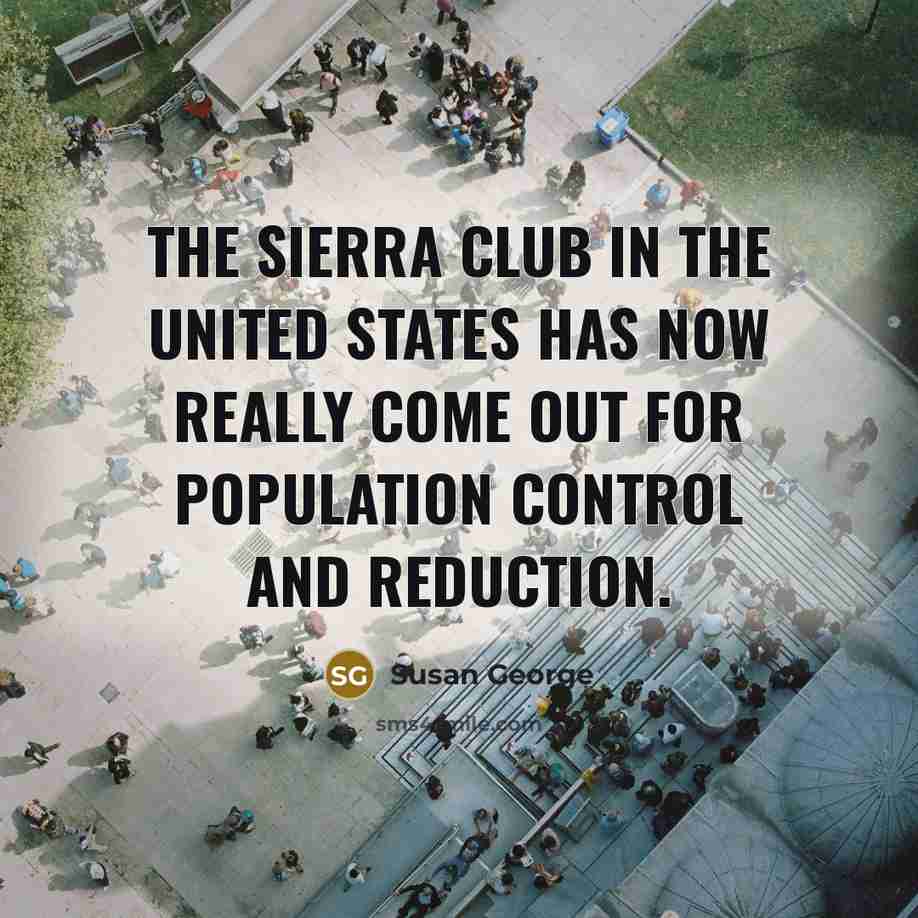 “The Sierra Club in the United States has now really…” quote by Susan George