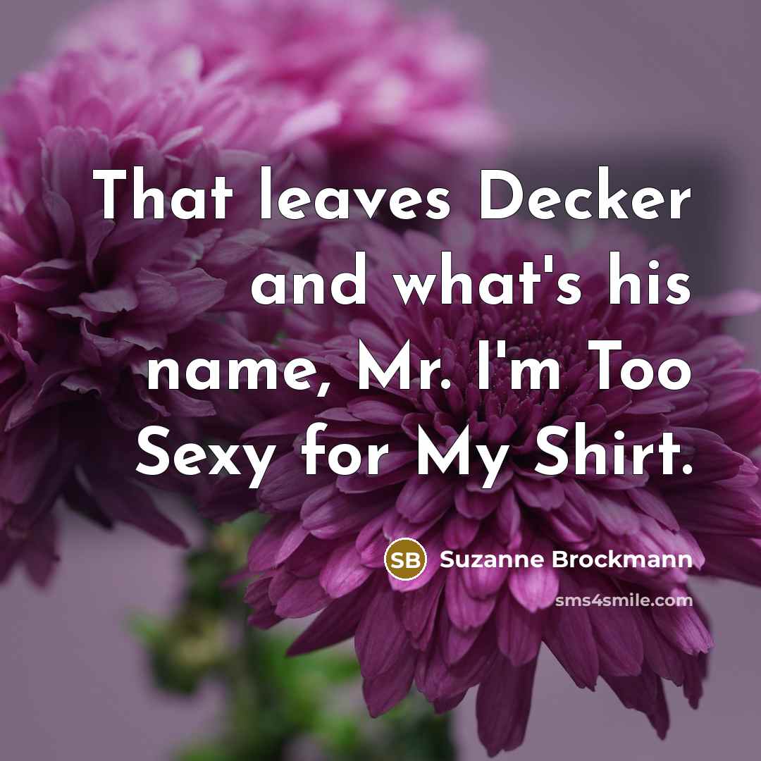 “That leaves Decker and what's his name, Mr. I'm Too…” quote by Suzanne Brockmann