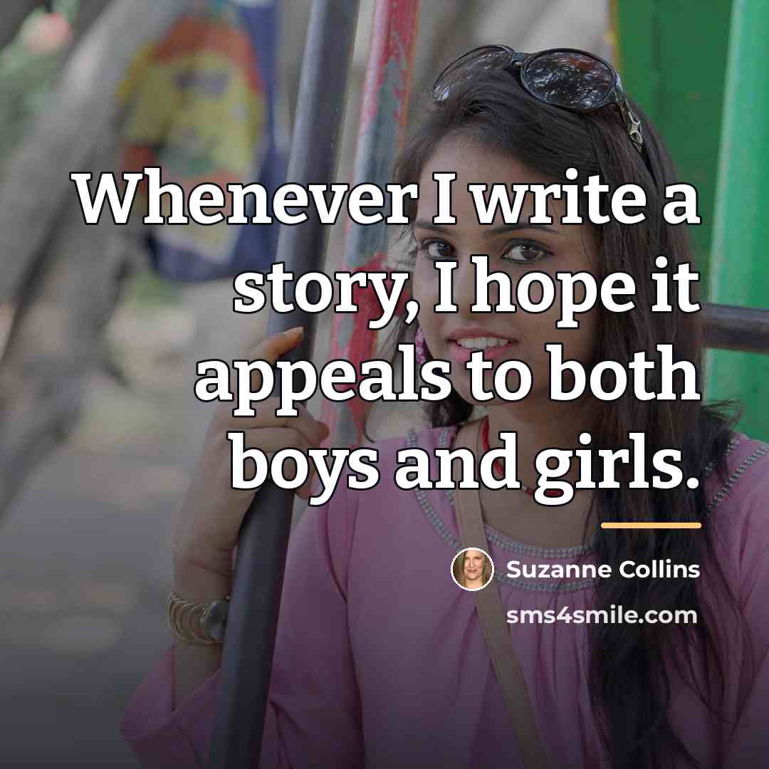 “Whenever I write a story, I hope it appeals to…” quote by Suzanne Collins