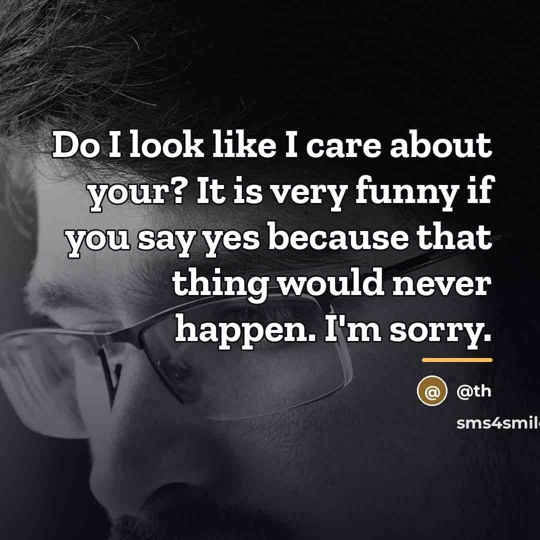 “Do I look like I care about your? It is…” quote by @th