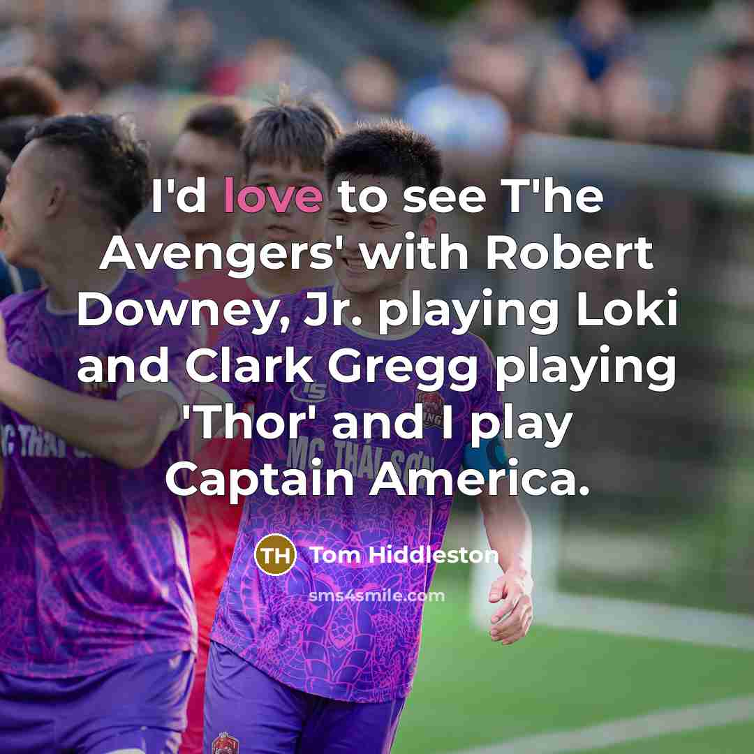 “I'd love to see T'he Avengers' with Robert Downey, Jr.…” quote by Tom Hiddleston