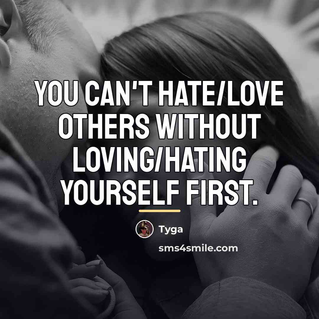 “You can't hate/love others without loving/hating yourself first.…” quote by Tyga
