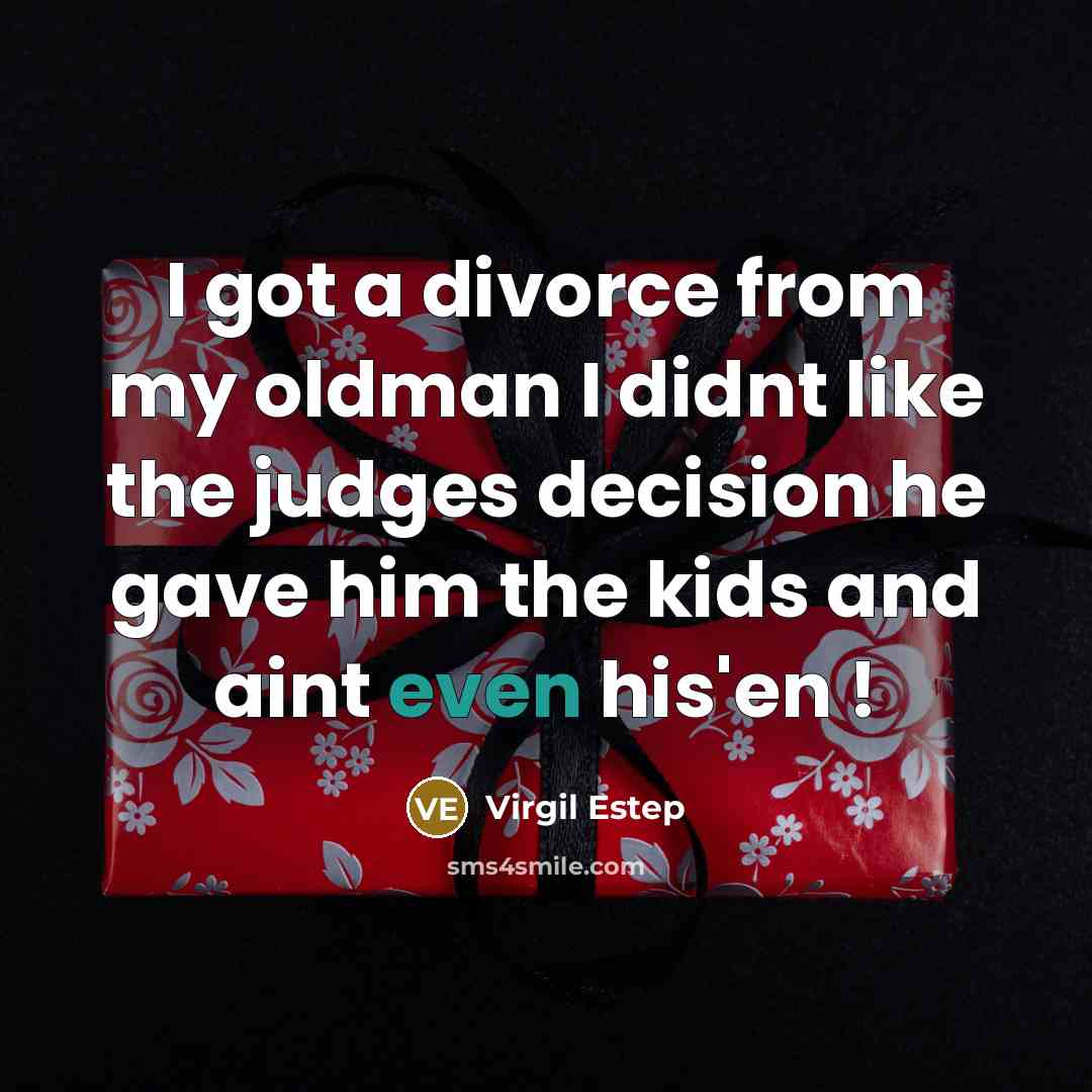 “I got a divorce from my oldman I didnt like…” quote by Virgil Estep