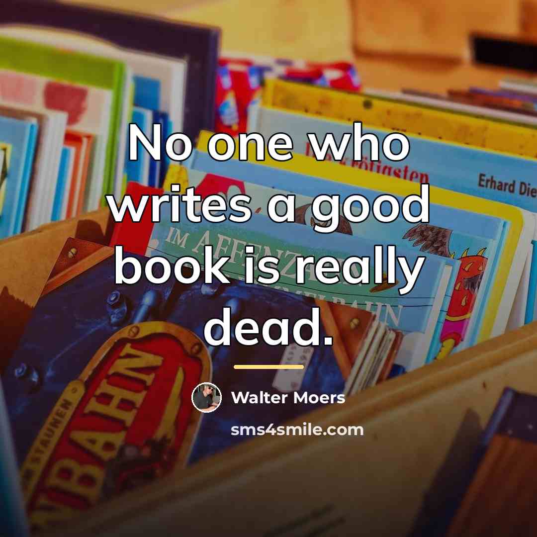 “No one who writes a good book is really dead.…” quote by Walter Moers