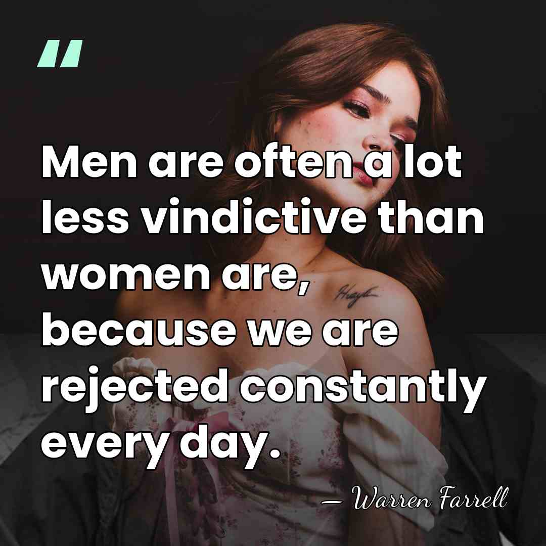 Men are often a lot less vindictive than women are, because we&hellip; - Warren Farrell