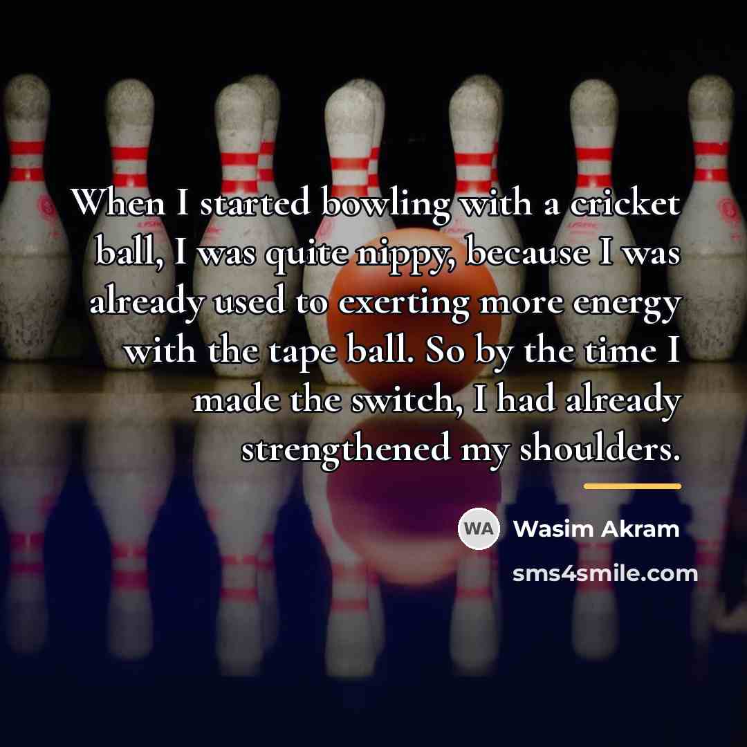 “When I started bowling with a cricket ball, I was…” quote by Wasim Akram