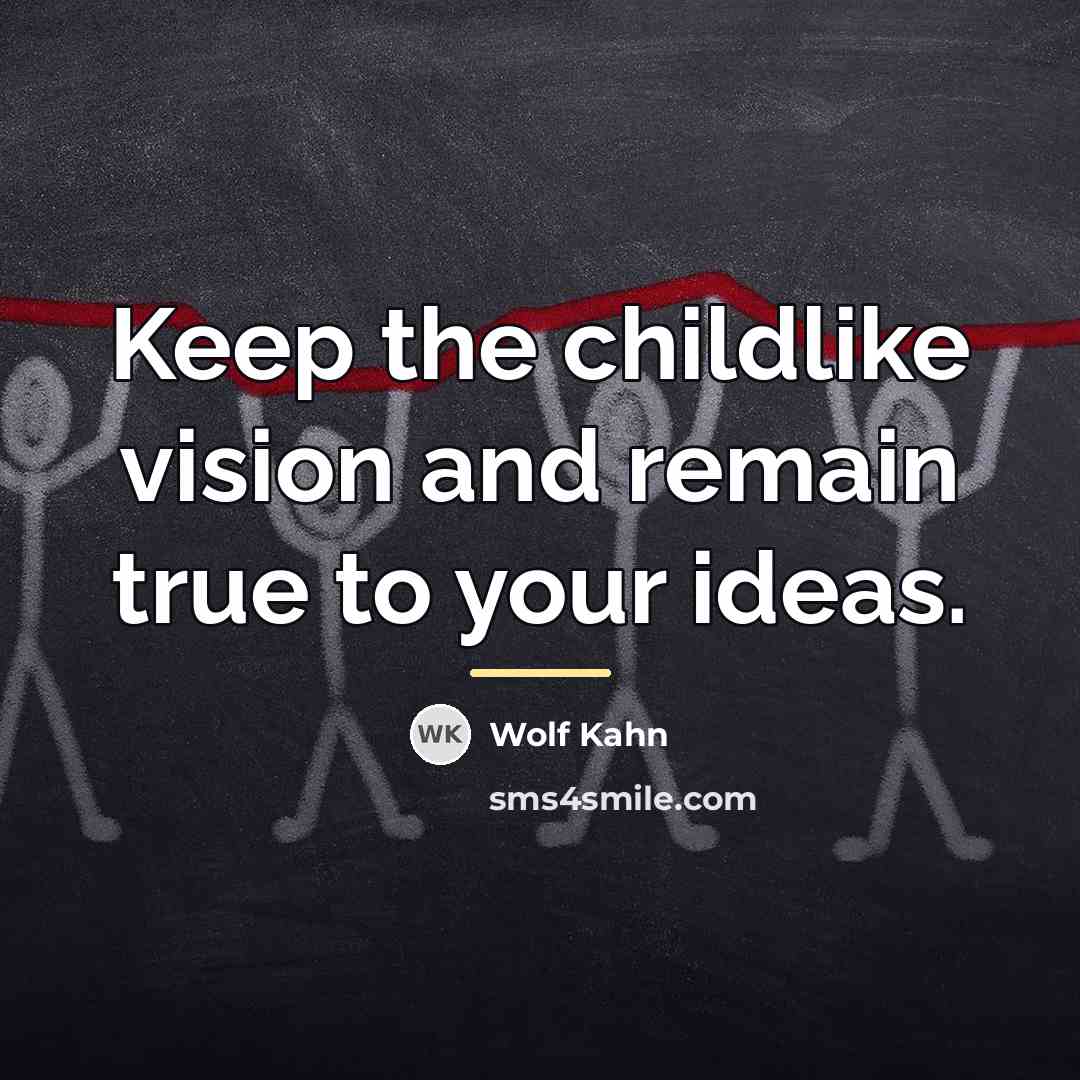 “Keep the childlike vision and remain true to your ideas.…” quote by Wolf Kahn