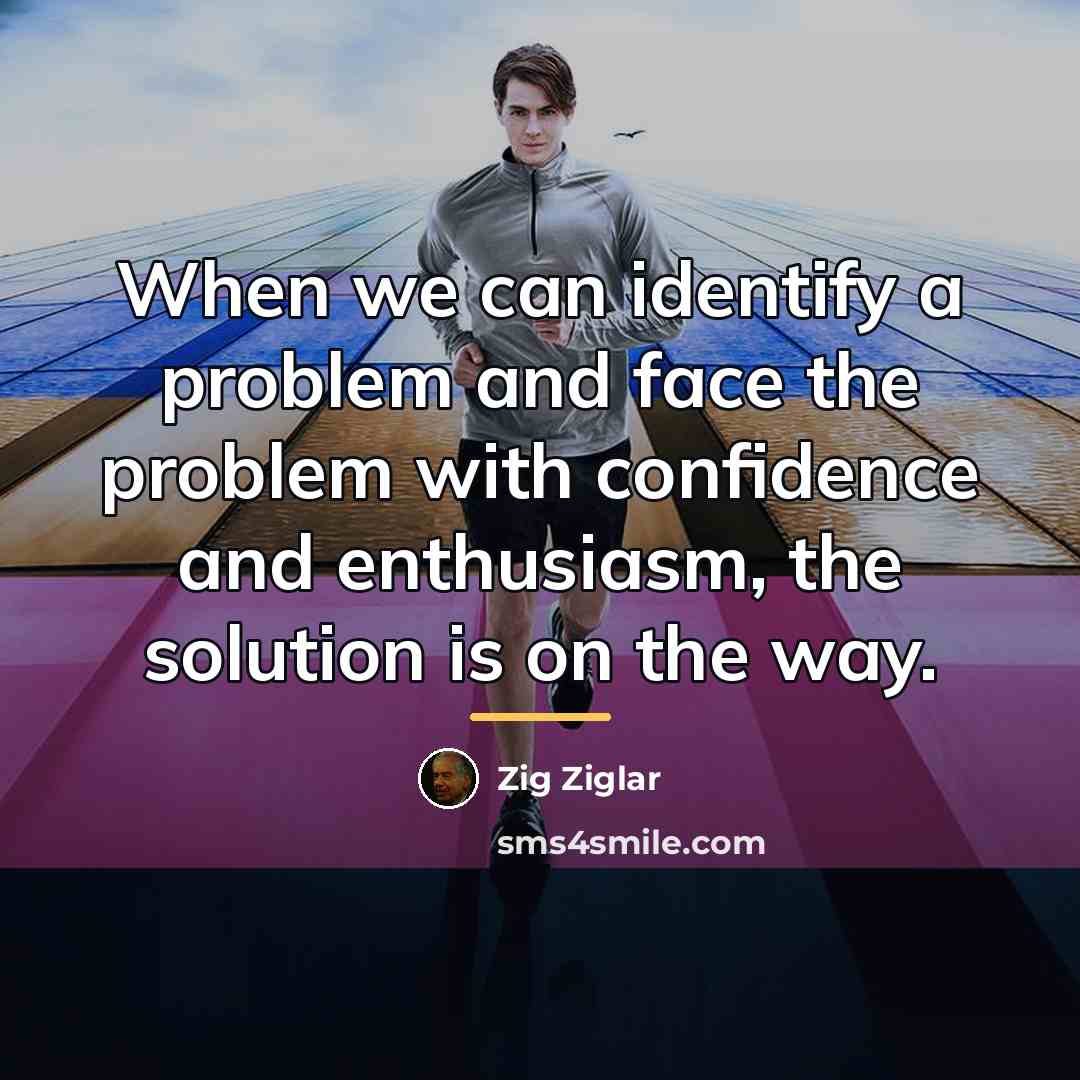 “When we can identify a problem and face the problem…” quote by Zig Ziglar