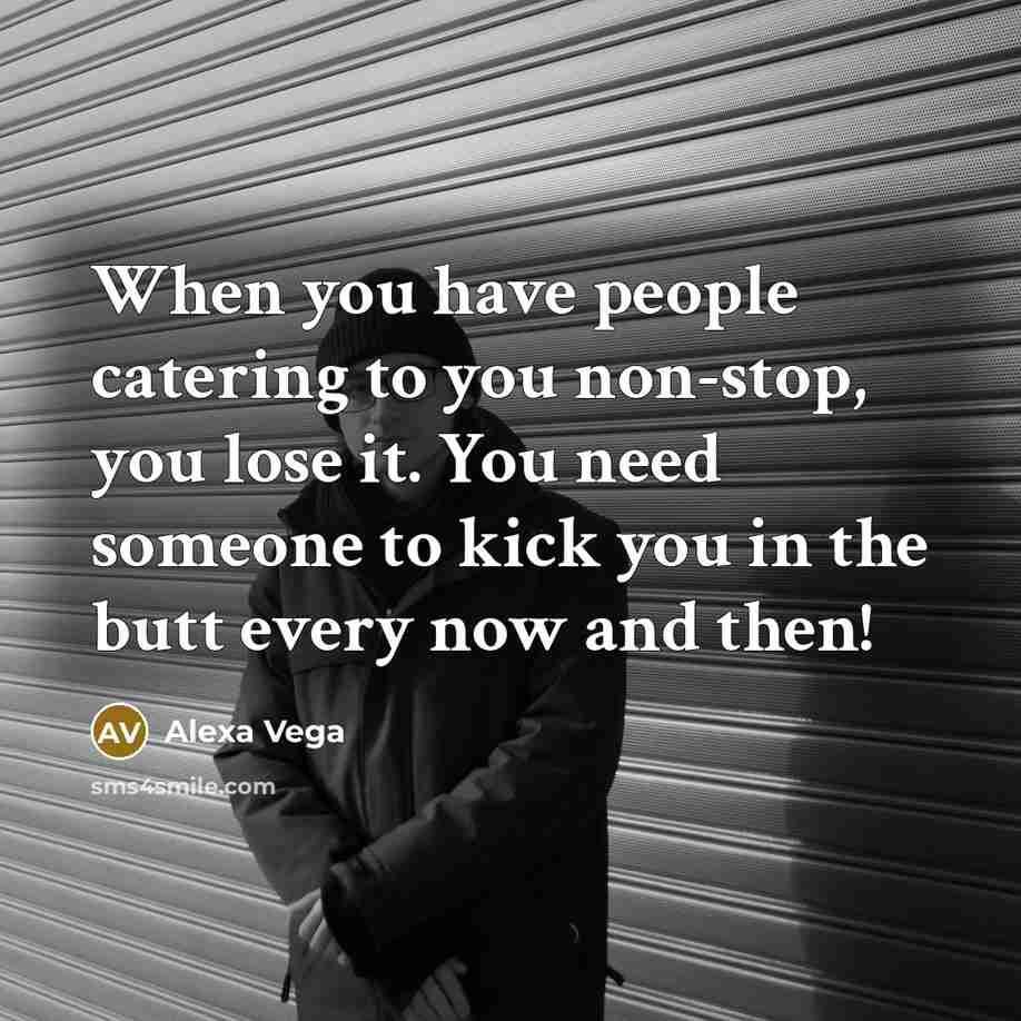 “When you have people catering to you non-stop, you lose…” quote by Alexa Vega