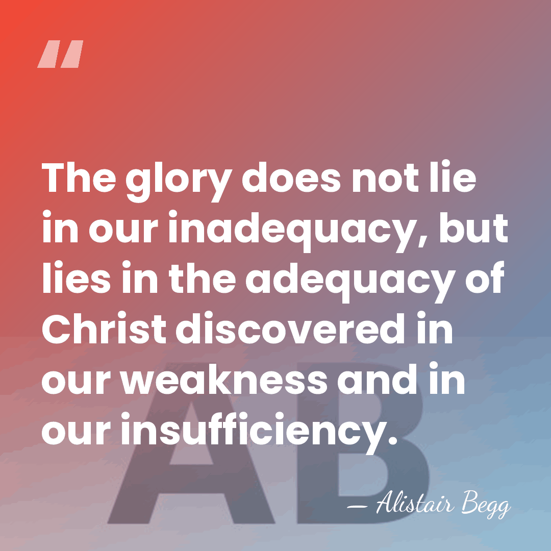 The glory does not lie in our inadequacy, but lies in the&hellip; - Alistair Begg