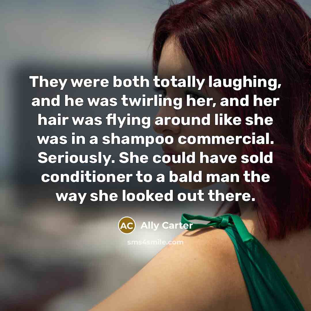 “They were both totally laughing, and he was twirling her,…” quote by Ally Carter