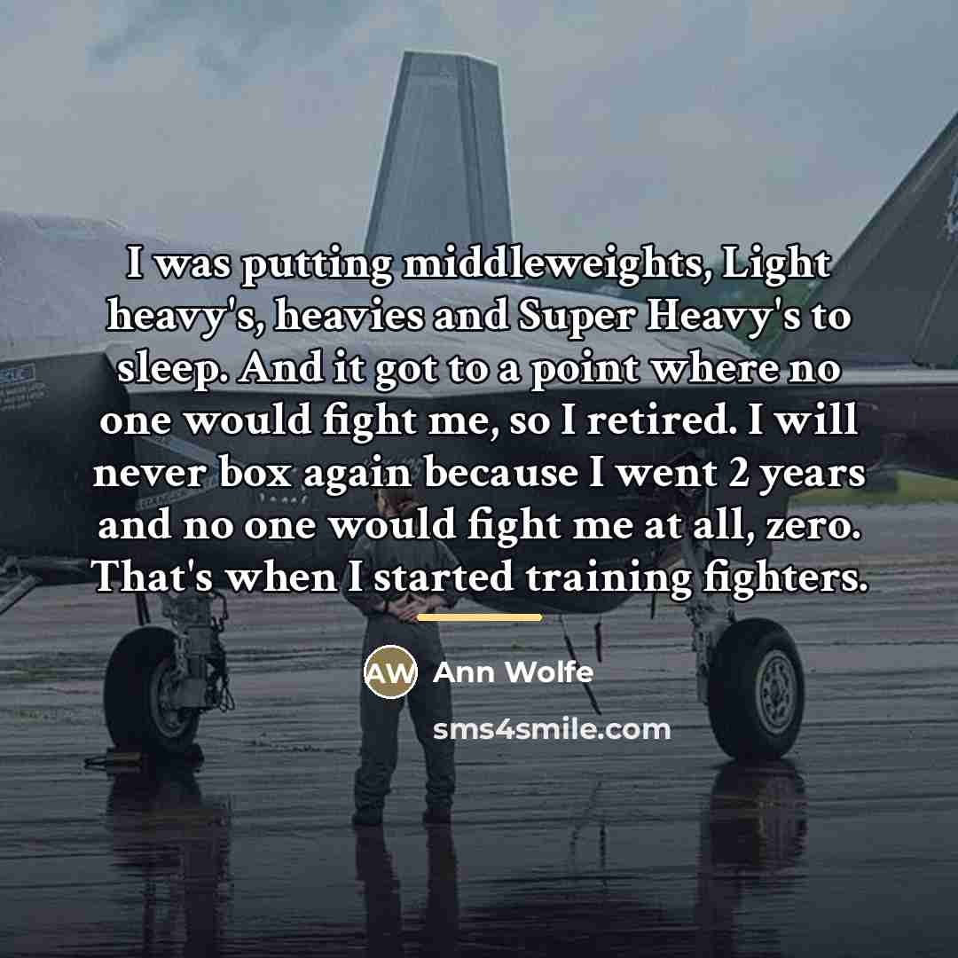 “I was putting middleweights, Light heavy's, heavies and Super Heavy's…” quote by Ann Wolfe
