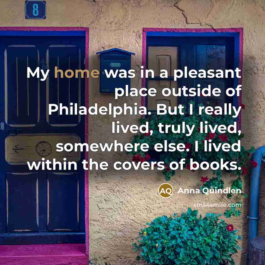 “My home was in a pleasant place outside of Philadelphia.…” quote by Anna Quindlen