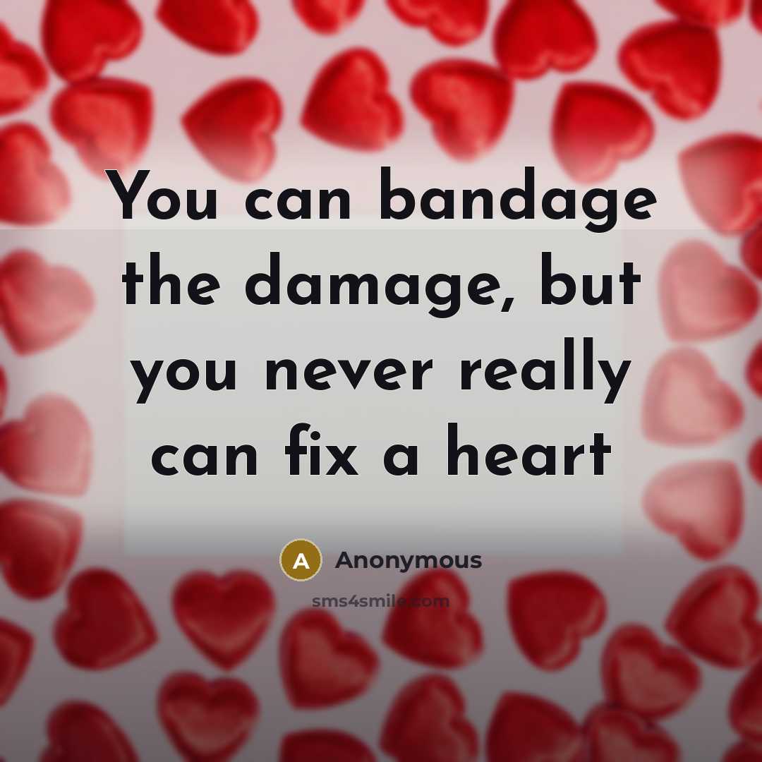 “You can bandage the damage, but you never really can…” quote by Anonymous