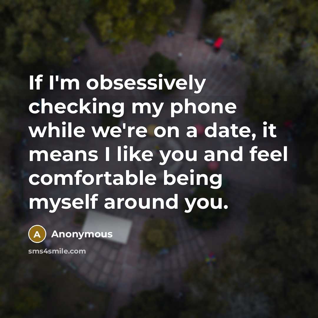 “If I'm obsessively checking my phone while we're on a…” quote by Anonymous
