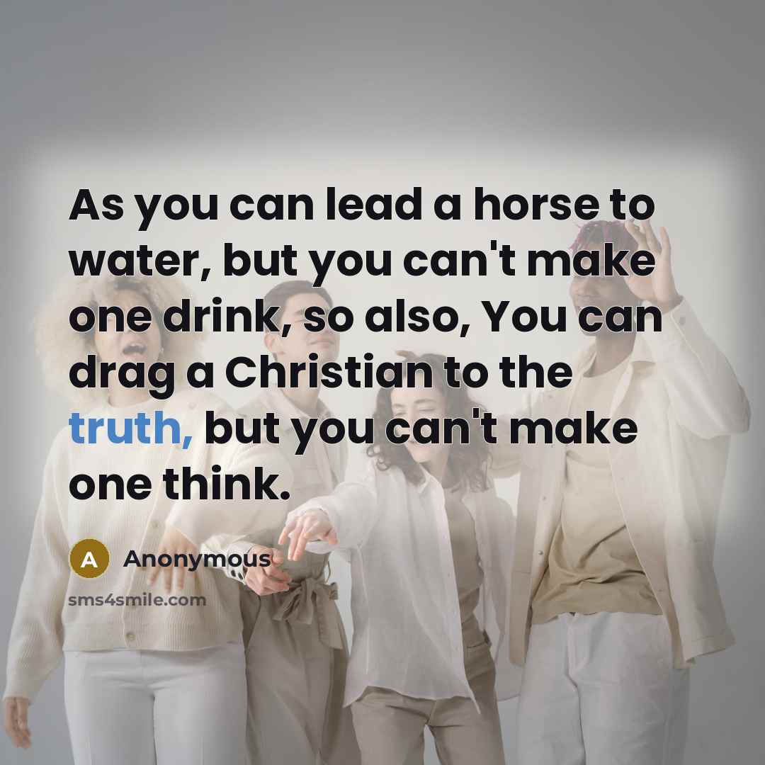 “As you can lead a horse to water, but you…” quote by Anonymous