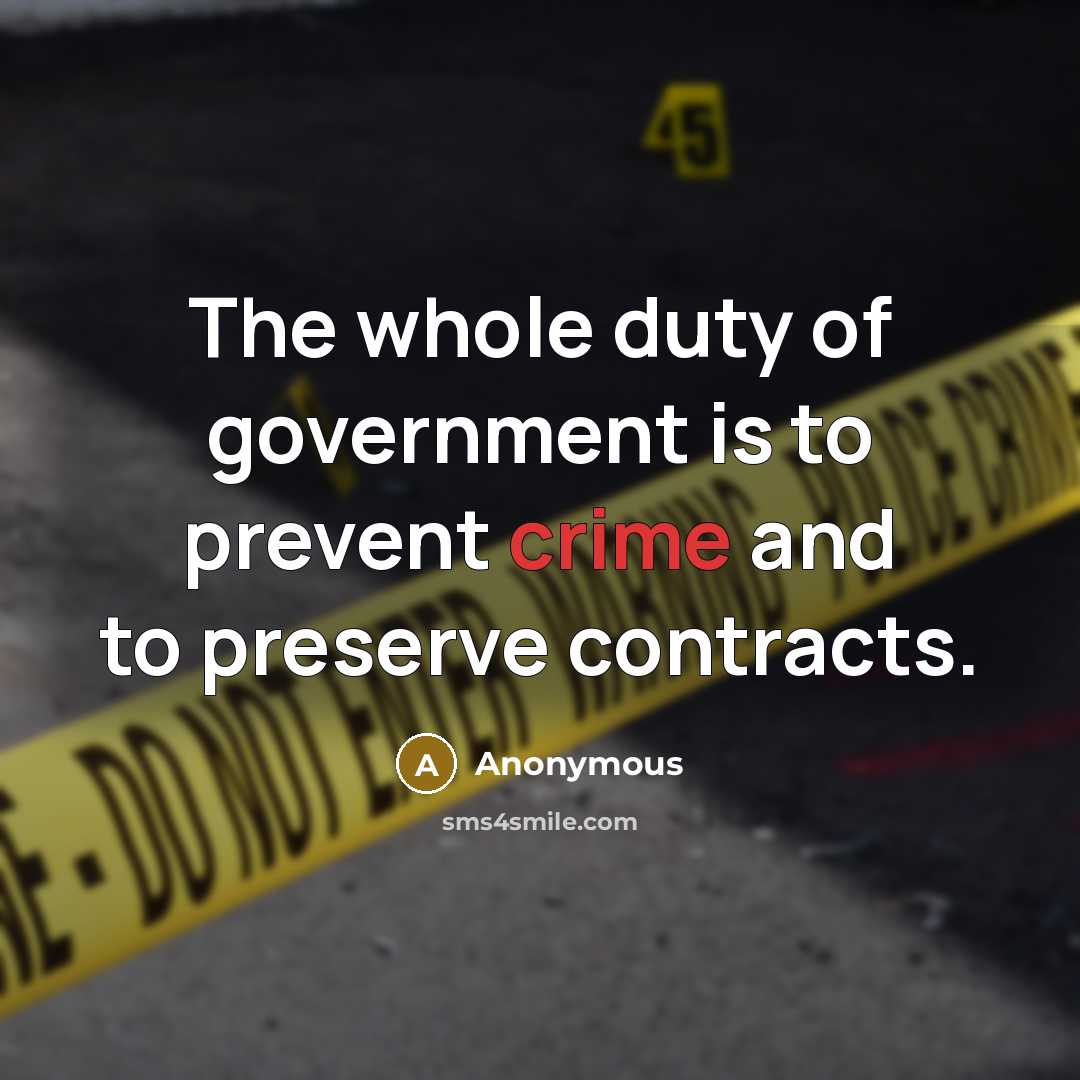 “The whole duty of government is to prevent crime and…” quote by Anonymous