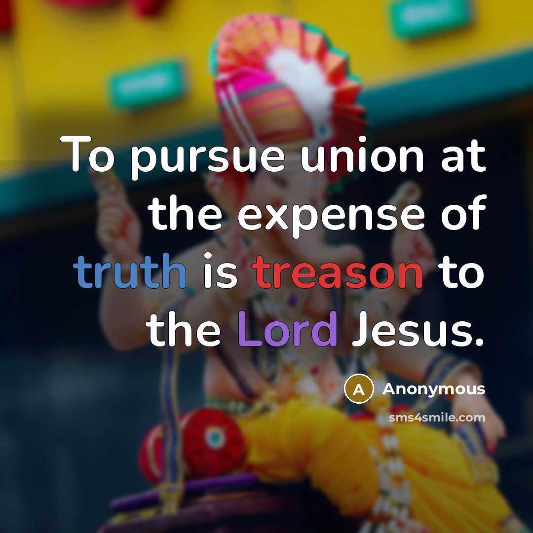 “To pursue union at the expense of truth is treason…” quote by Anonymous