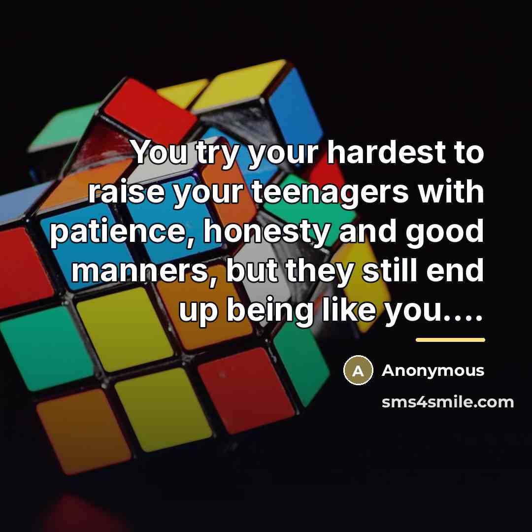 “You try your hardest to raise your teenagers with patience,…” quote by Anonymous