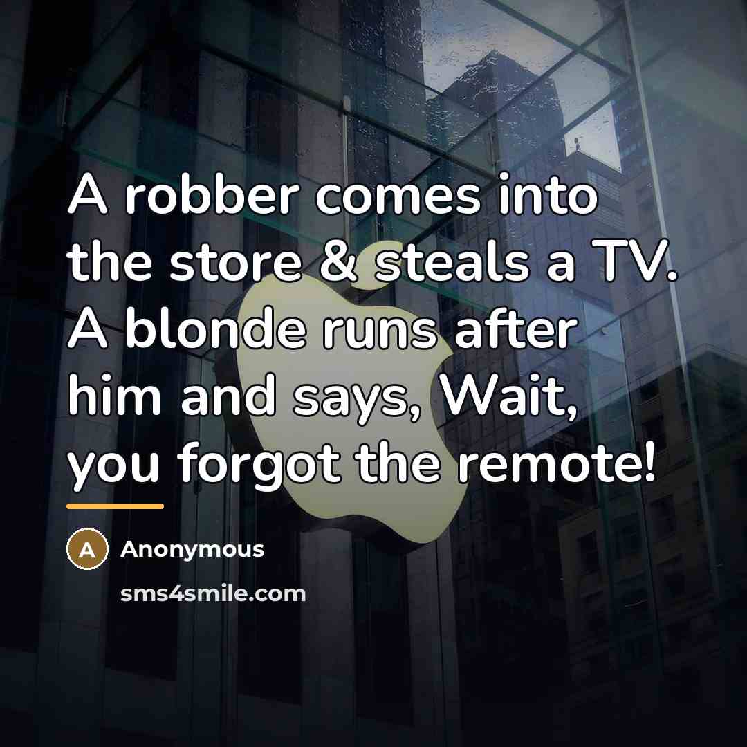 “A robber comes into the store & steals a TV.…” quote by Anonymous