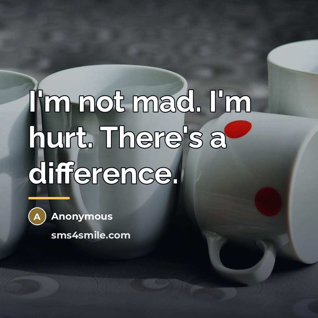 “I'm not mad. I'm hurt. There's a difference.…” quote by Anonymous