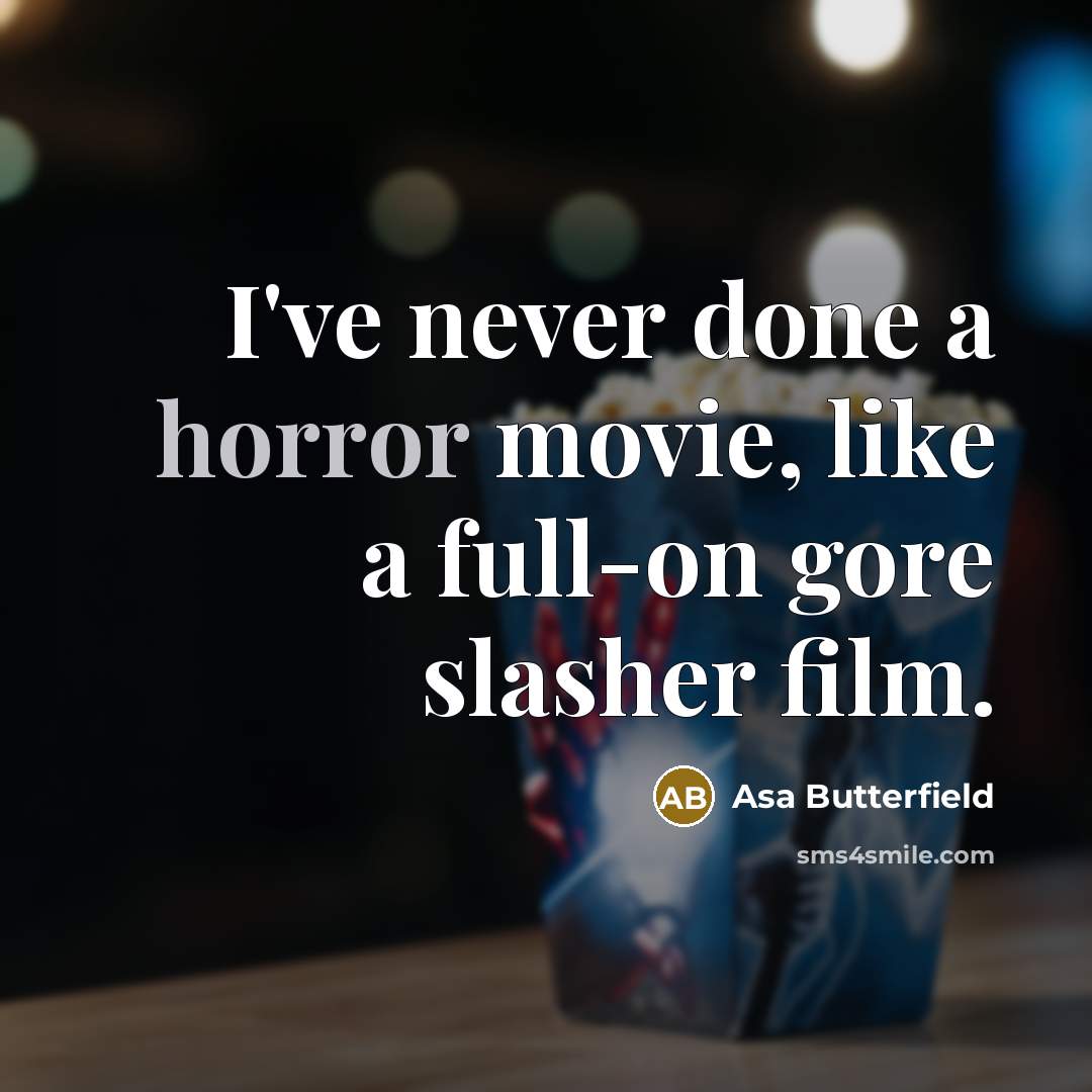 “I've never done a horror movie, like a full-on gore…” quote by Asa Butterfield