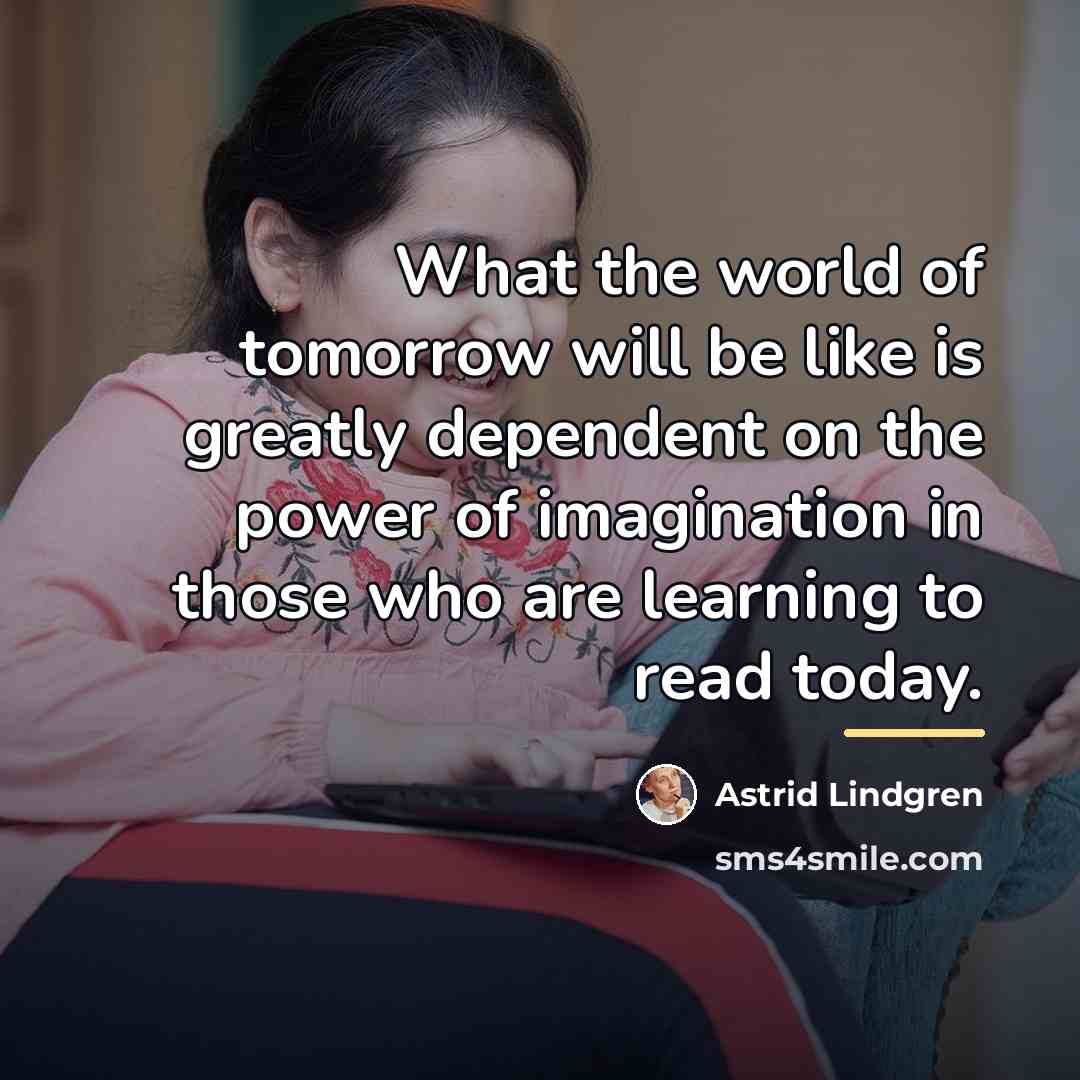 “What the world of tomorrow will be like is greatly…” quote by Astrid Lindgren