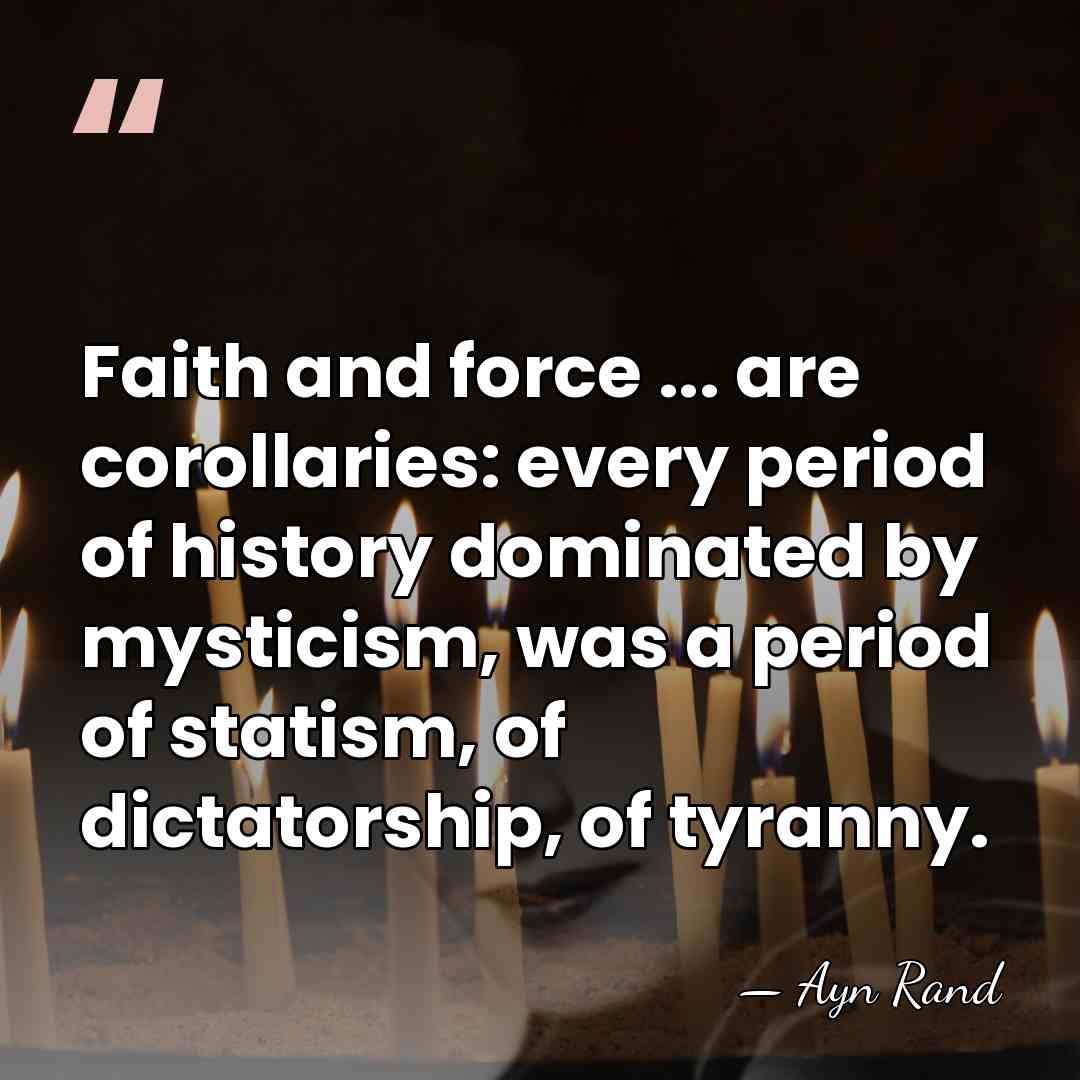 Faith and force ... are corollaries: every period of history dominated by&hellip; - Ayn Rand