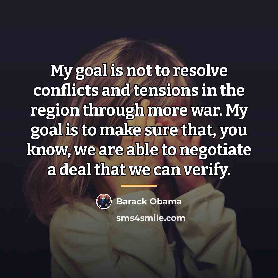 “My goal is not to resolve conflicts and tensions in…” quote by Barack Obama