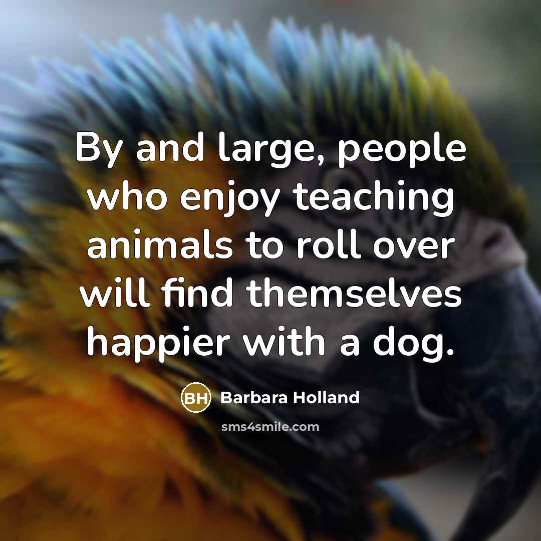 “By and large, people who enjoy teaching animals to roll…” quote by Barbara Holland