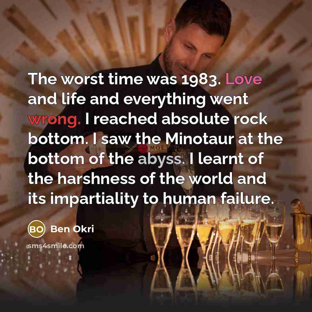 “The worst time was 1983. Love and life and everything…” quote by Ben Okri
