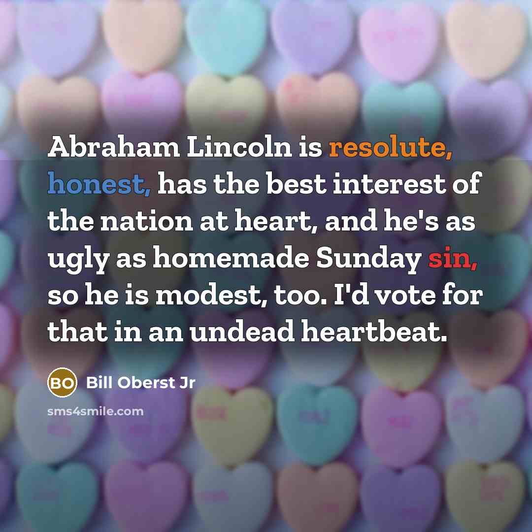 “Abraham Lincoln is resolute, honest, has the best interest of…” quote by Bill Oberst Jr