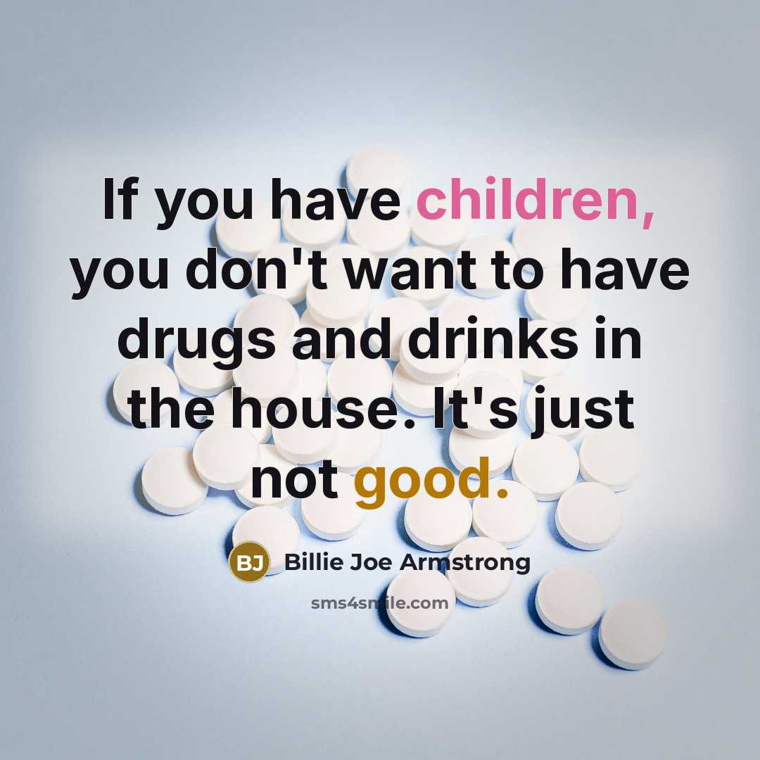 “If you have children, you don't want to have drugs…” quote by Billie Joe Armstrong