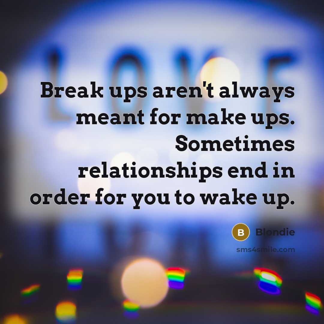“Break ups aren't always meant for make ups. Sometimes relationships…” quote by Blondie