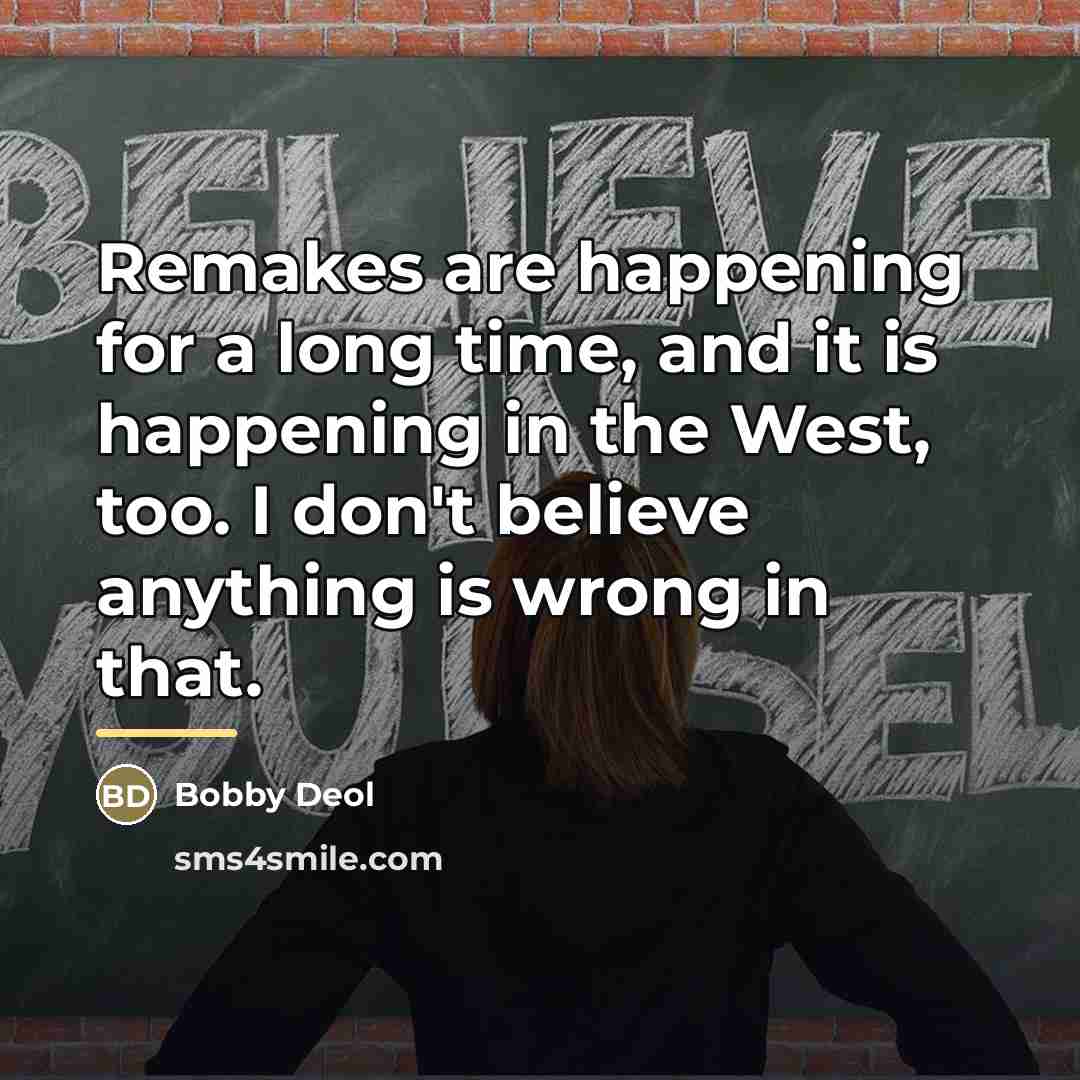 “Remakes are happening for a long time, and it is…” quote by Bobby Deol