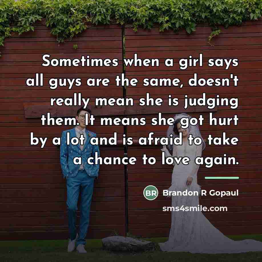 “Sometimes when a girl says all guys are the same,…” quote by Brandon R Gopaul