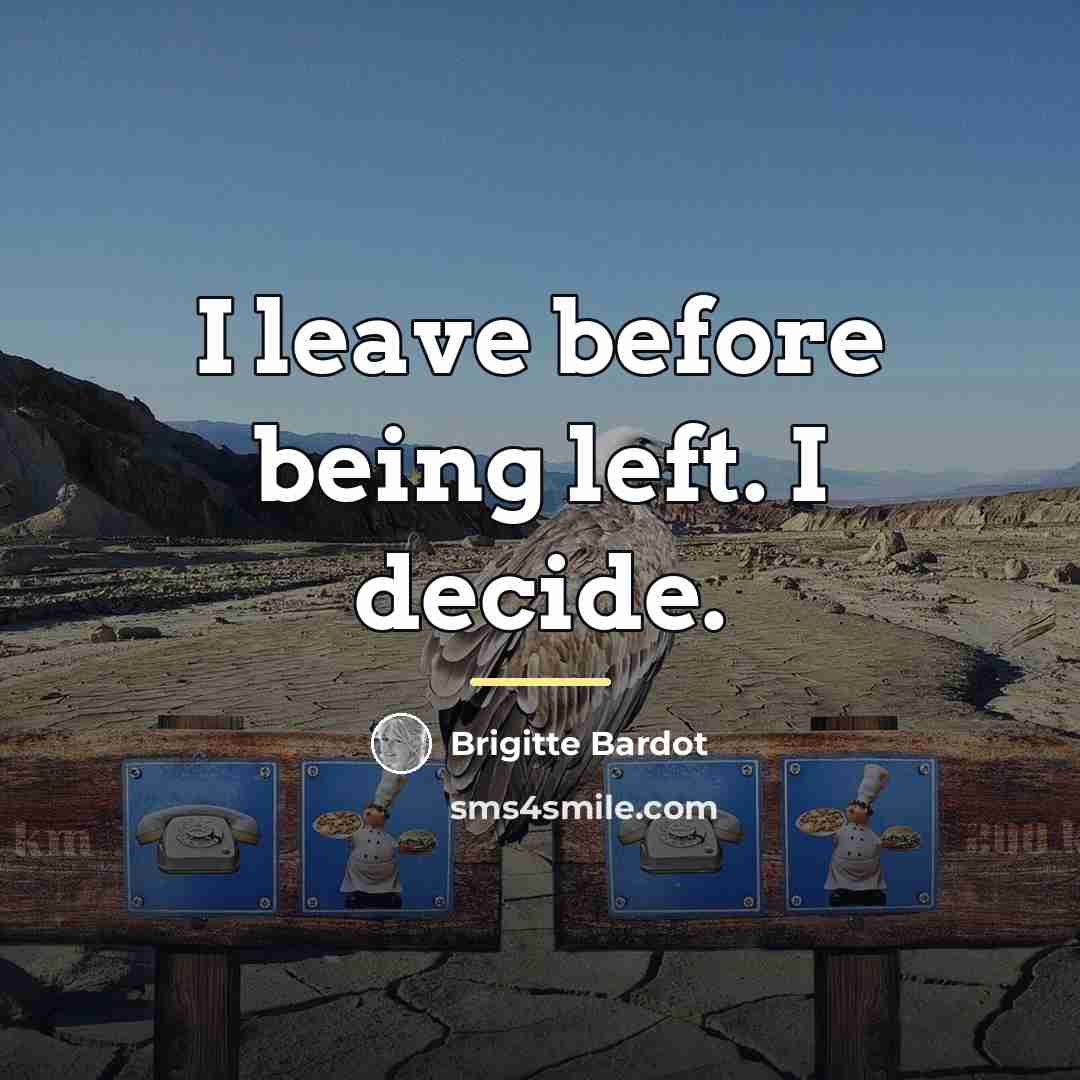 “I leave before being left. I decide.…” quote by Brigitte Bardot