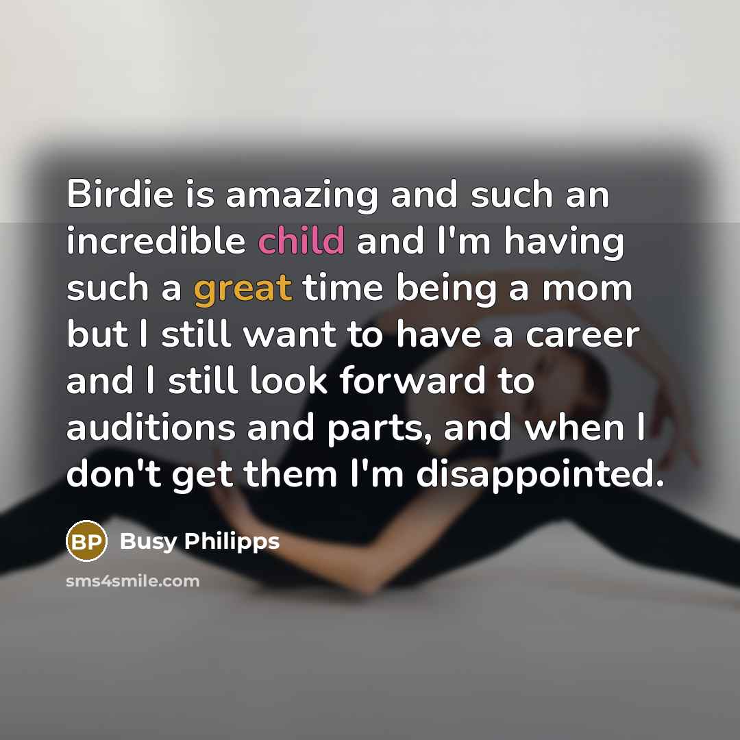 “Birdie is amazing and such an incredible child and I'm…” quote by Busy Philipps