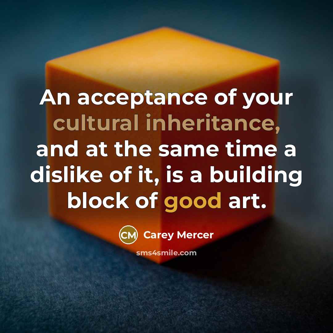 “An acceptance of your cultural inheritance, and at the same…” quote by Carey Mercer