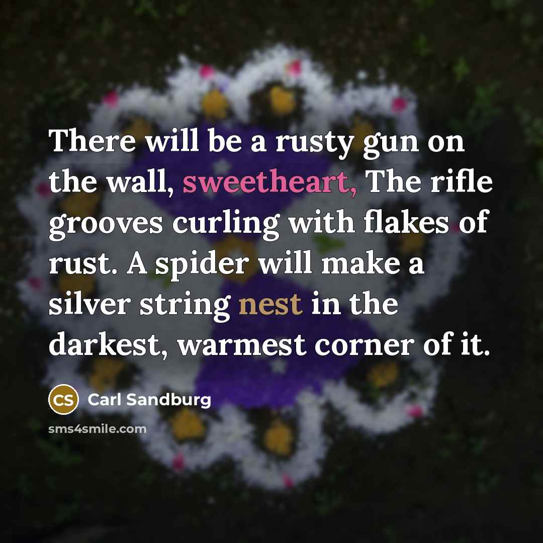 “There will be a rusty gun on the wall, sweetheart,…” quote by Carl Sandburg