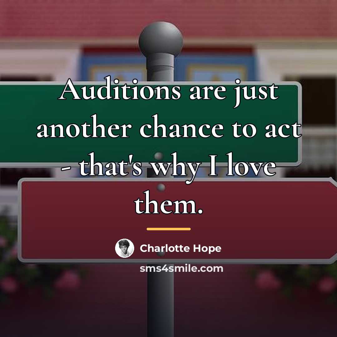 “Auditions are just another chance to act - that's why…” quote by Charlotte Hope
