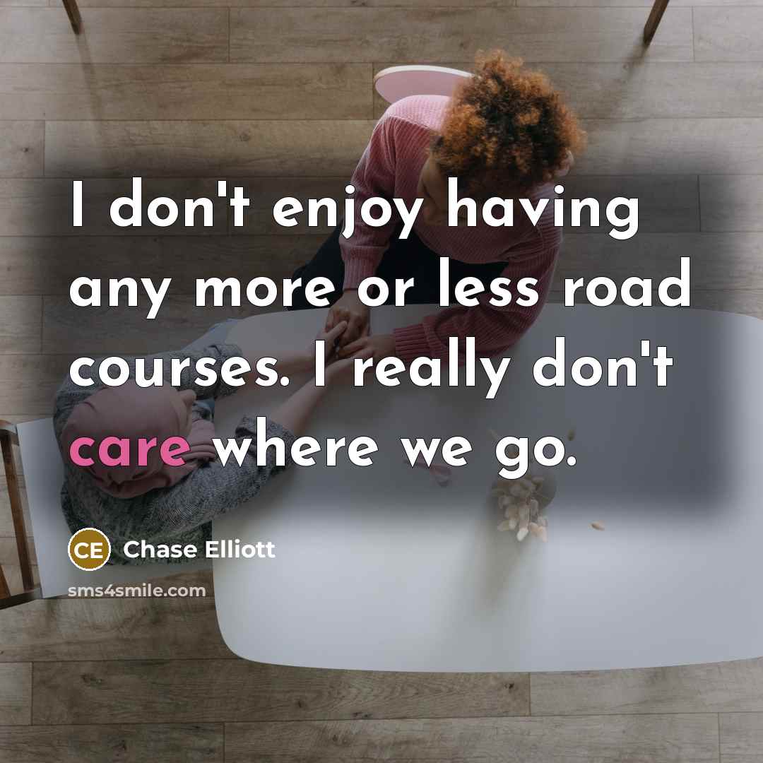 “I don't enjoy having any more or less road courses.…” quote by Chase Elliott