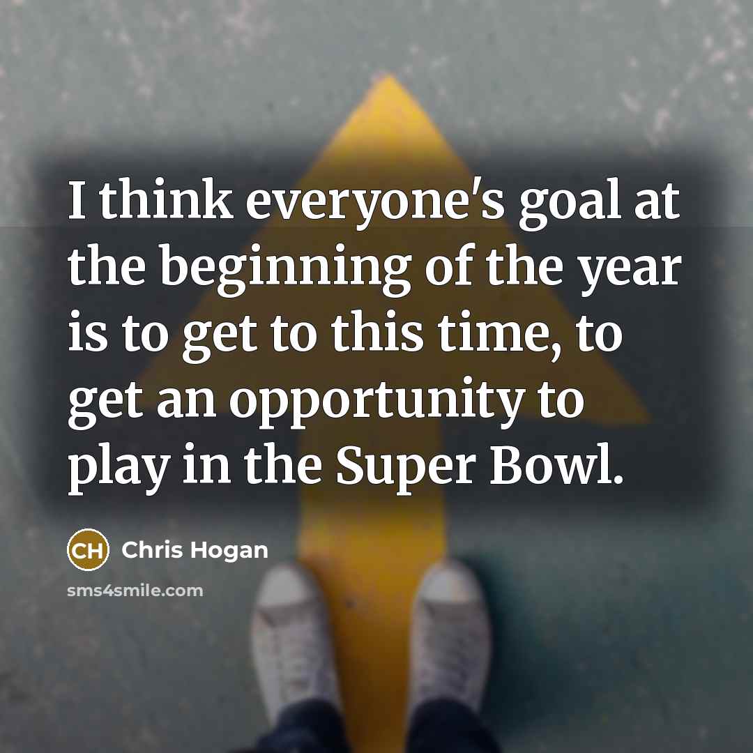 “I think everyone's goal at the beginning of the year…” quote by Chris Hogan