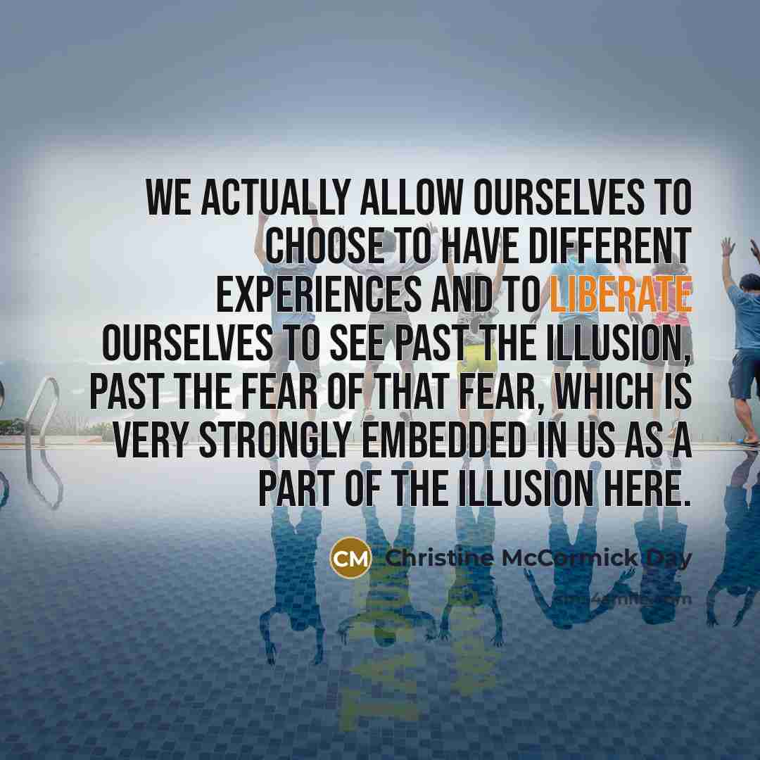 “We actually allow ourselves to choose to have different experiences…” quote by Christine McCormick Day