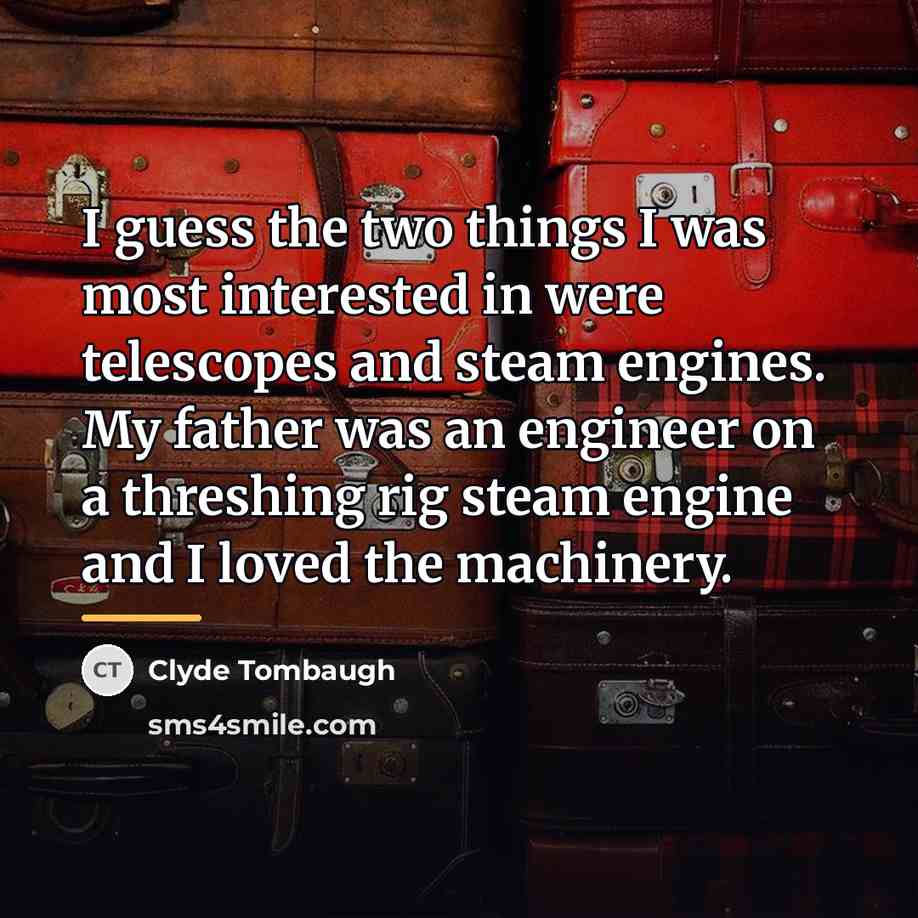 “I guess the two things I was most interested in…” quote by Clyde Tombaugh